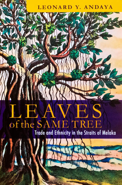 Leaves of the Same Tree: Trade and Ethnicity in the Straits of Melaka