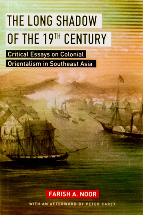 The Long Shadow of the 19th Century: Critical Essays on Colonial Orientalism in Southeast Asia