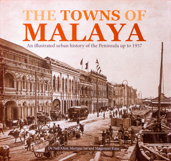 The Towns of Malaya: An Illustrated Urban History of the Peninsula up to 1957
