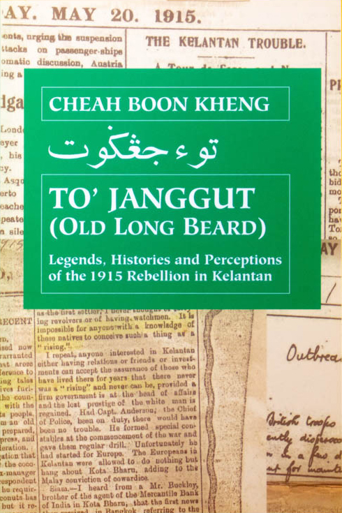 To' Janggut: Legends, Histories, and Perceptions of the 1915 Rebellion in Kelantan